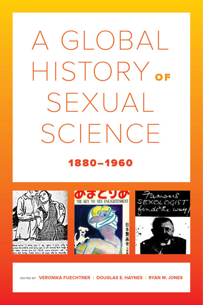 Cover image for A Global History of Sexual Science, 1880–1960, isbn: 9780520293397