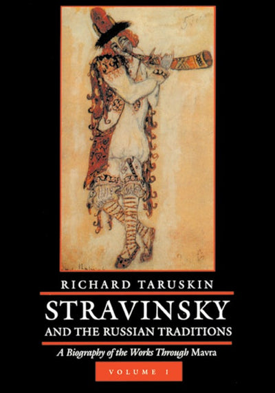 Stravinsky and the Russian Traditions, Volume One