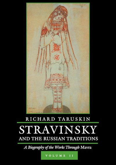 Stravinsky and the Russian Traditions, Volume Two