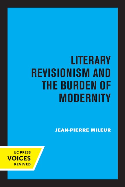 Book cover image for Literary Revisionism and the Burden of Modernity ISBN: 9780520306967