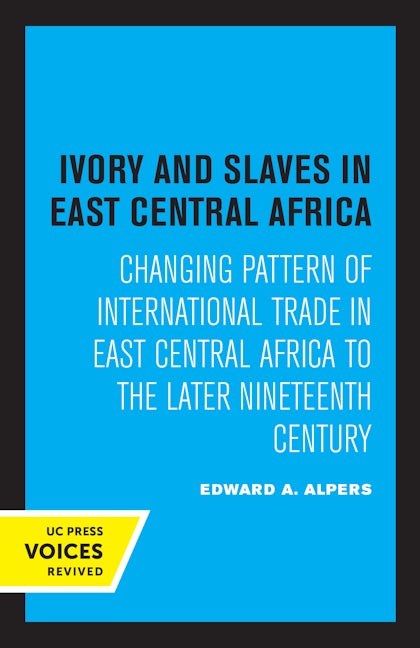 Book cover image for Ivory and Slaves in East Central Africa ISBN: 9780520307537