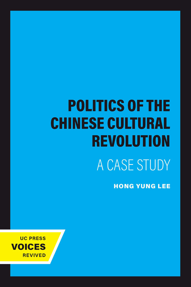 Cover image for The Politics of the Chinese Cultural Revolution, isbn: 9780520310148