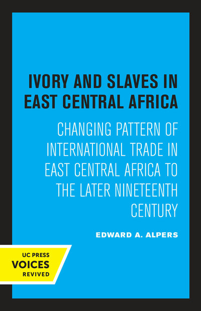 Cover image for Ivory and Slaves in East Central Africa, isbn: 9780520312197