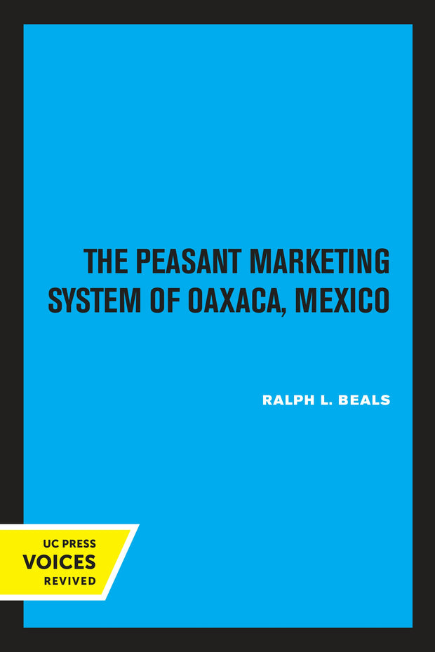 Cover image for The Peasant Marketing System of Oaxaca, Mexico, isbn: 9780520319431