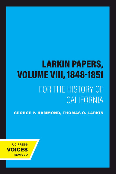 Cover image for The Larkin Papers, Volume VIII, 1848-1851, isbn: 9780520321243