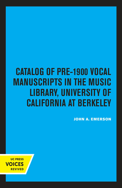 Cover image for Catalog of Pre-1900 Vocal Manuscripts in the Music Library, University of California at Berkeley, isbn: 9780520331402