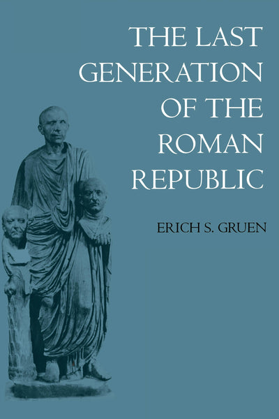 Cover image for The Last Generation of the Roman Republic, isbn: 9780520342033