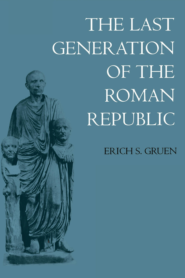 Cover image for The Last Generation of the Roman Republic, isbn: 9780520342033