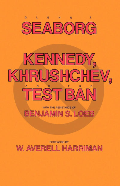 Cover image for Kennedy, Khrushchev and the Test Ban, isbn: 9780520343092