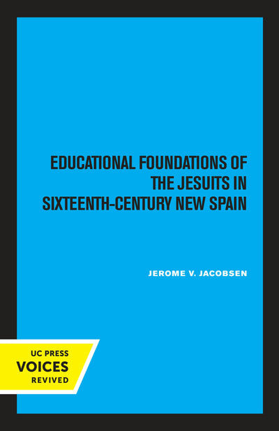Cover image for Educational Foundations of the Jesuits in Sixteenth-Century New Spain, isbn: 9780520345195
