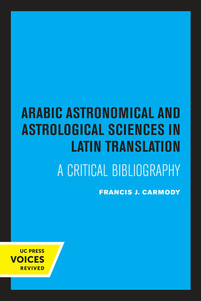 Cover image for Arabic Astronomical and Astrological Sciences in Latin Translation, isbn: 9780520345409