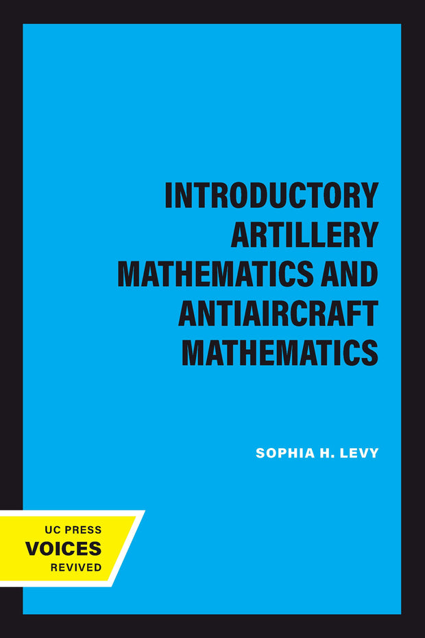 Cover image for Introductory Artillery Mathematics and Antiaircraft Mathematics, isbn: 9780520346109