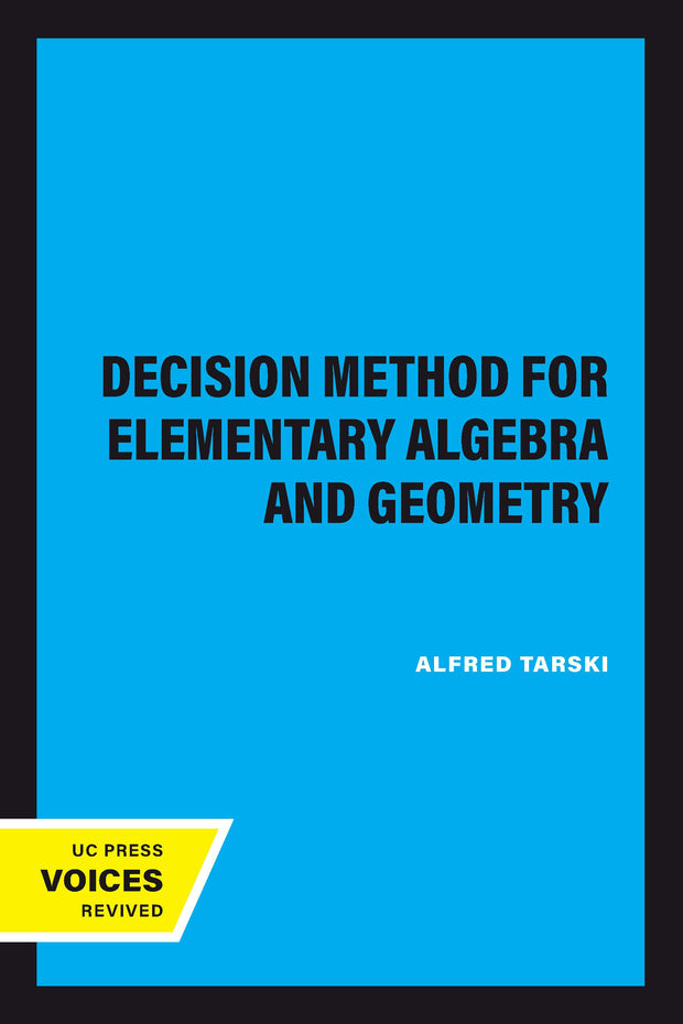 Cover image for A Decision Method for Elementary Algebra and Geometry, isbn: 9780520348097