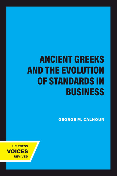 Cover image for The Ancient Greeks and the Evolution of Standards in Business, isbn: 9780520348486