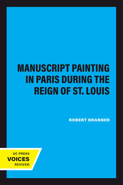Cover image for Manuscript Painting in Paris during the Reign of St. Louis, isbn: 9780520349773