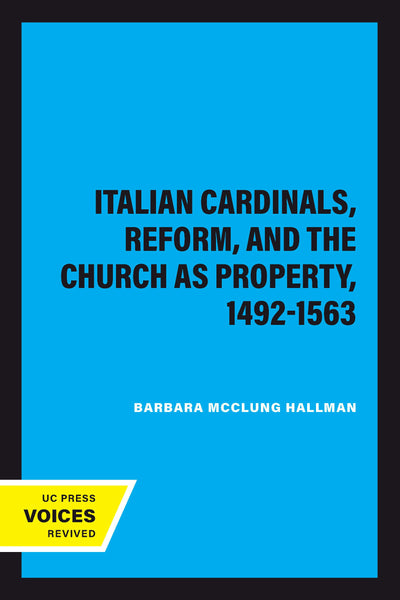 Cover image for Italian Cardinals, Reform, and the Church as Property, 1492-1563, isbn: 9780520352186