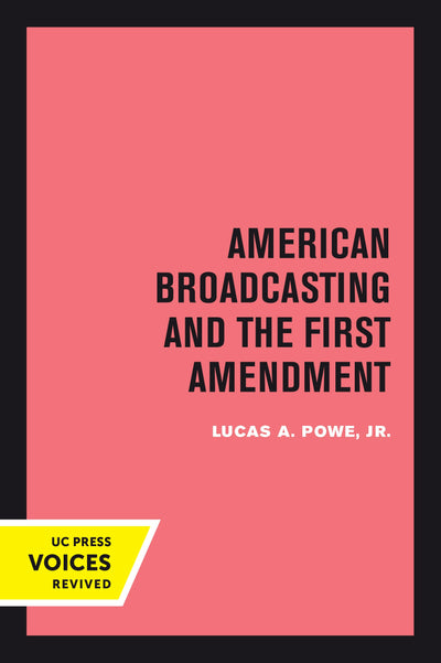 Cover image for American Broadcasting and the First Amendment, isbn: 9780520377134