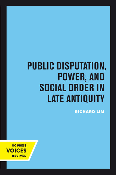 Cover image for Public Disputation, Power, and Social Order in Late Antiquity, isbn: 9780520378384