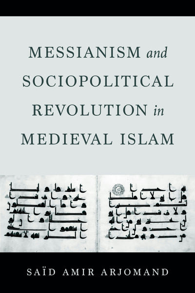 Cover image for Messianism and Sociopolitical Revolution in Medieval Islam, isbn: 9780520387584