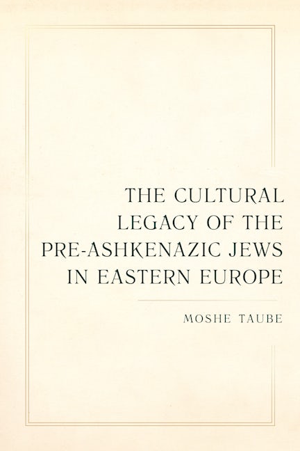 The Cultural Legacy of the Pre-Ashkenazic Jews in Eastern Europe