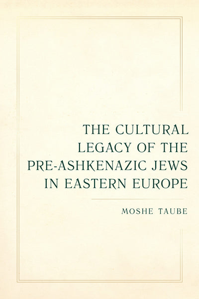 Cover image for The Cultural Legacy of the Pre-Ashkenazic Jews in Eastern Europe, isbn: 9780520390799