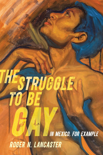 Cover image for The Struggle to Be Gay—in Mexico, for Example, isbn: 9780520397583