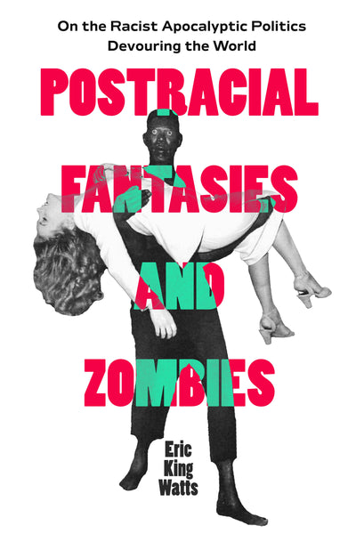 Cover image for Postracial Fantasies and Zombies, isbn: 9780520403796