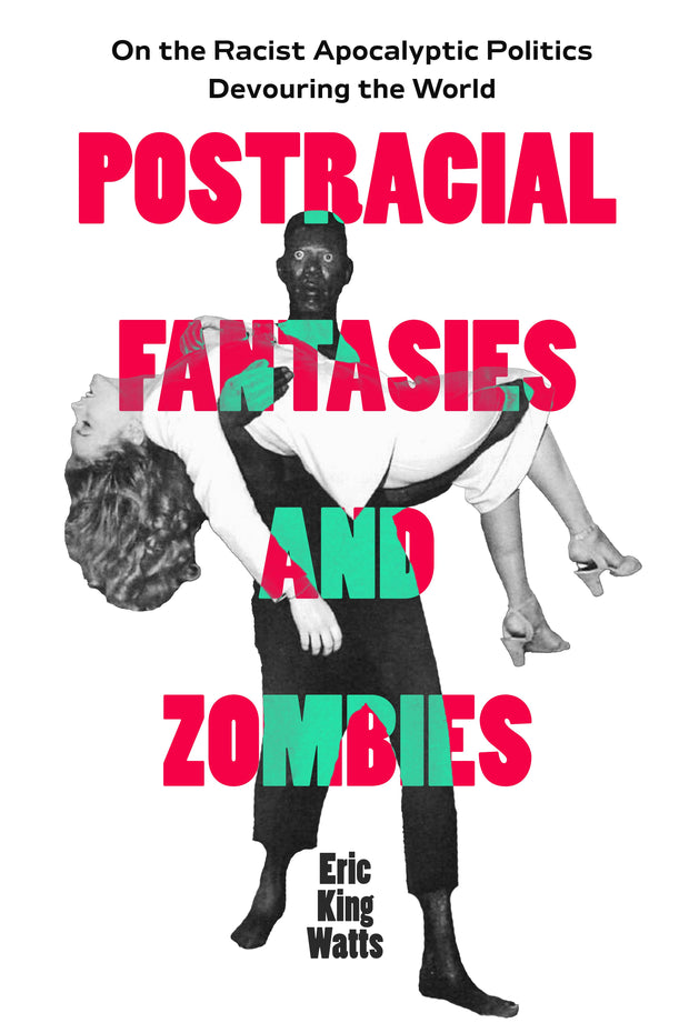 Cover image for Postracial Fantasies and Zombies, isbn: 9780520403796