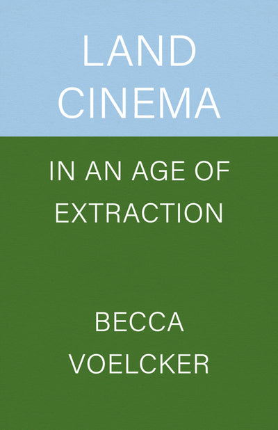 Cover image for Land Cinema in an Age of Extraction, isbn: 9780520416451