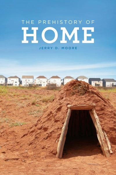 Cover image for The Prehistory of Home, isbn: 9780520424517