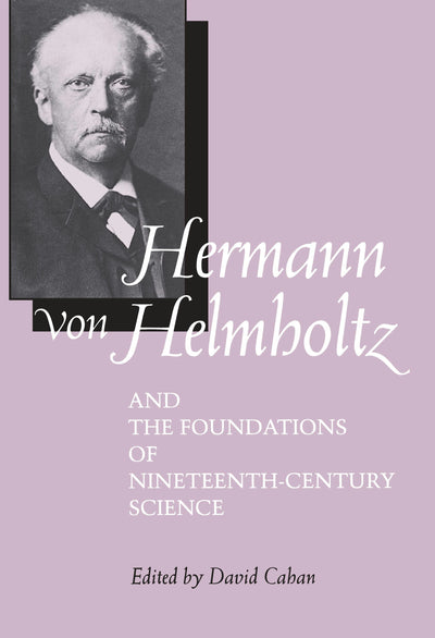 Cover image for Hermann von Helmholtz and the Foundations of Nineteenth-Century Science, isbn: 9780520914094