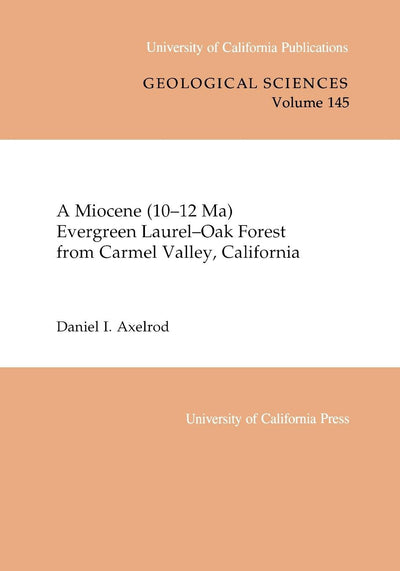 Cover image for A Miocene (10-12 Ma) Evergreen Laurel-Oak Forest from Carmel Valley, California, isbn: 9780520915992
