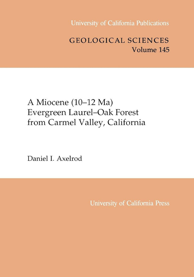 Cover image for A Miocene (10-12 Ma) Evergreen Laurel-Oak Forest from Carmel Valley, California, isbn: 9780520915992