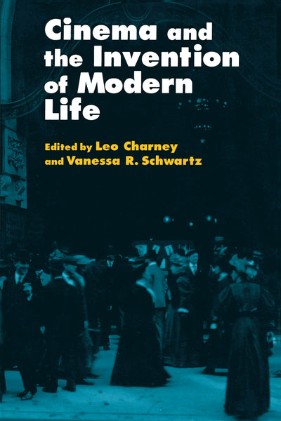 Cover image for Cinema and the Invention of Modern Life, isbn: 9780520916425