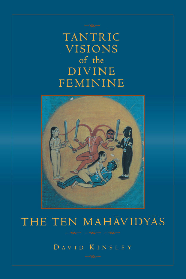 Cover image for Tantric Visions of the Divine Feminine, isbn: 9780520917729