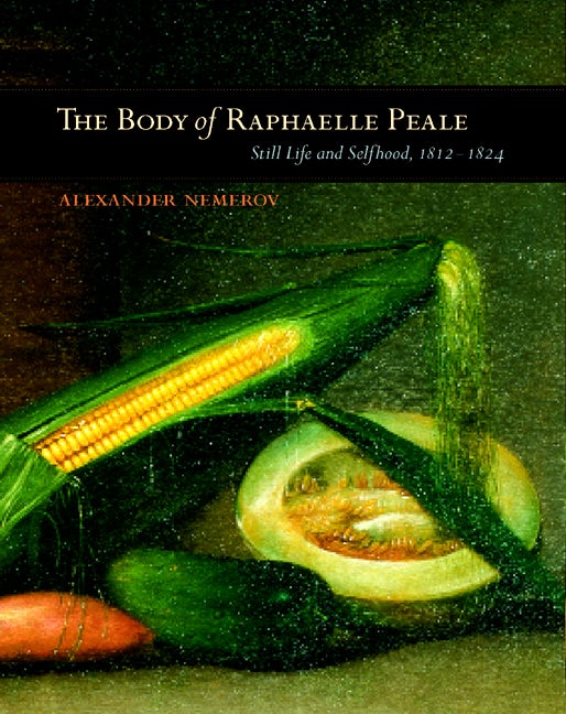 Book cover image for The Body of Raphaelle Peale ISBN: 9780520925571