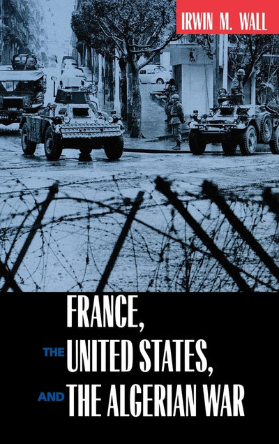 Cover image for France, the United States, and the Algerian War, isbn: 9780520925687