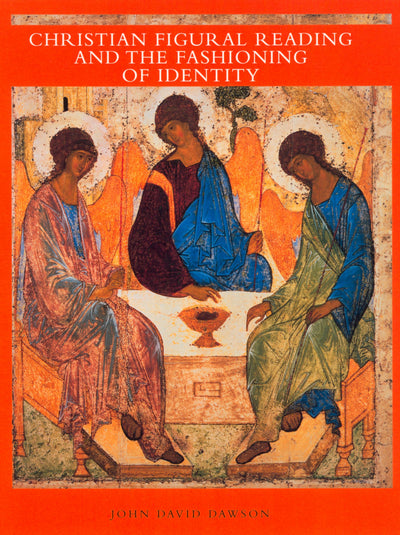 Cover image for Christian Figural Reading and the Fashioning of Identity, isbn: 9780520925984