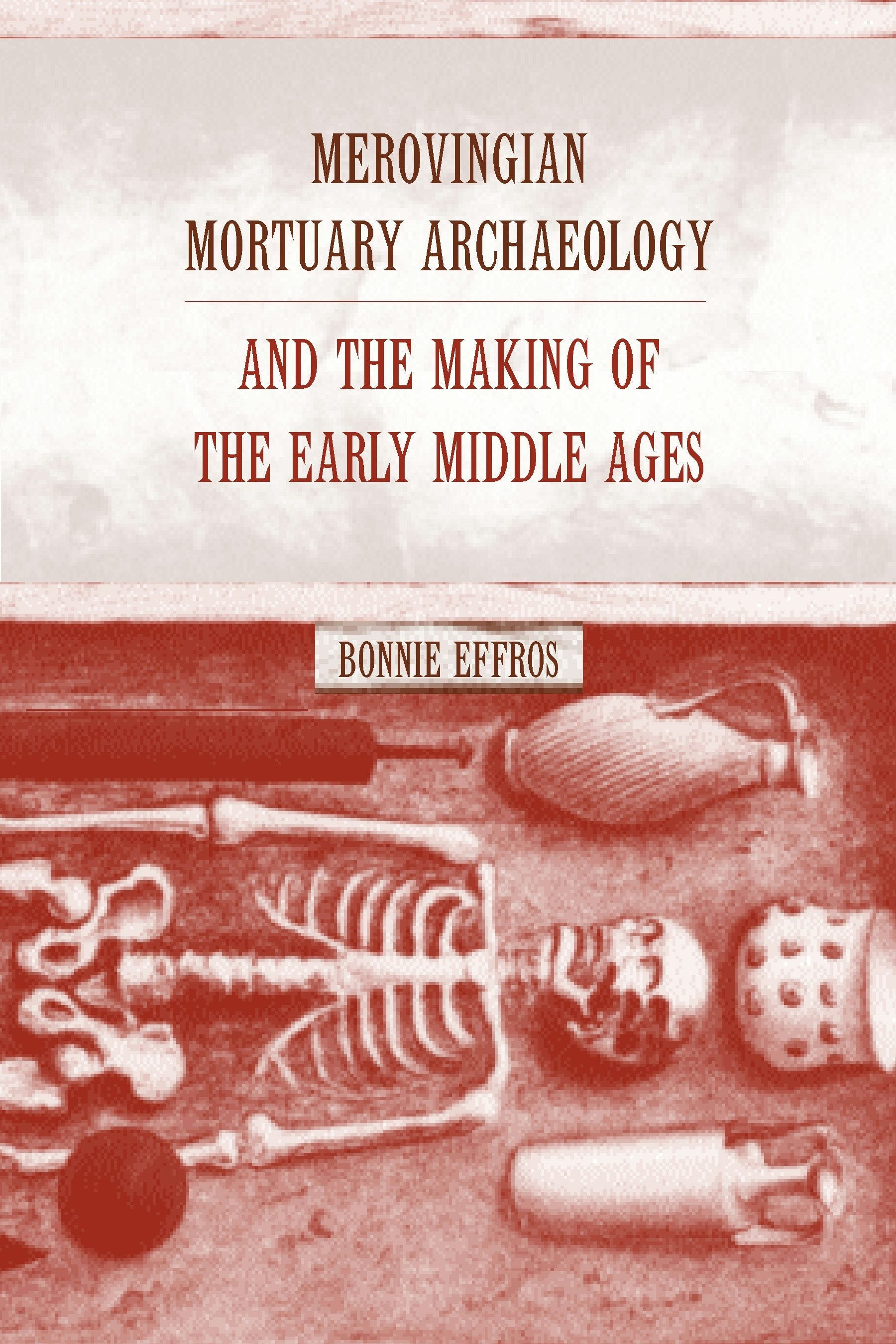 Book cover image for Merovingian Mortuary Archaeology and the Making of the Early Middle Ages ISBN: 9780520928183