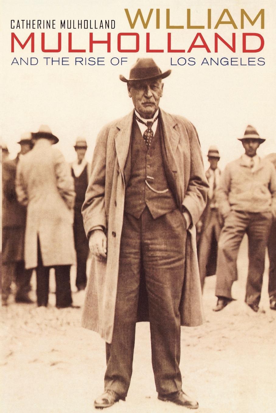 Book cover image for William Mulholland and the Rise of Los Angeles ISBN: 9780520929012