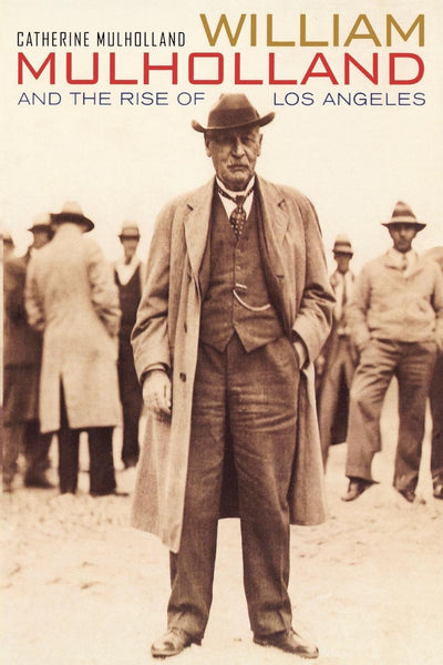 Cover image for William Mulholland and the Rise of Los Angeles, isbn: 9780520929012