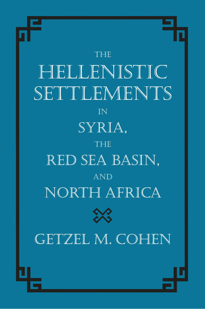 Cover image for The Hellenistic Settlements in Syria, the Red Sea Basin, and North Africa, isbn: 9780520931022