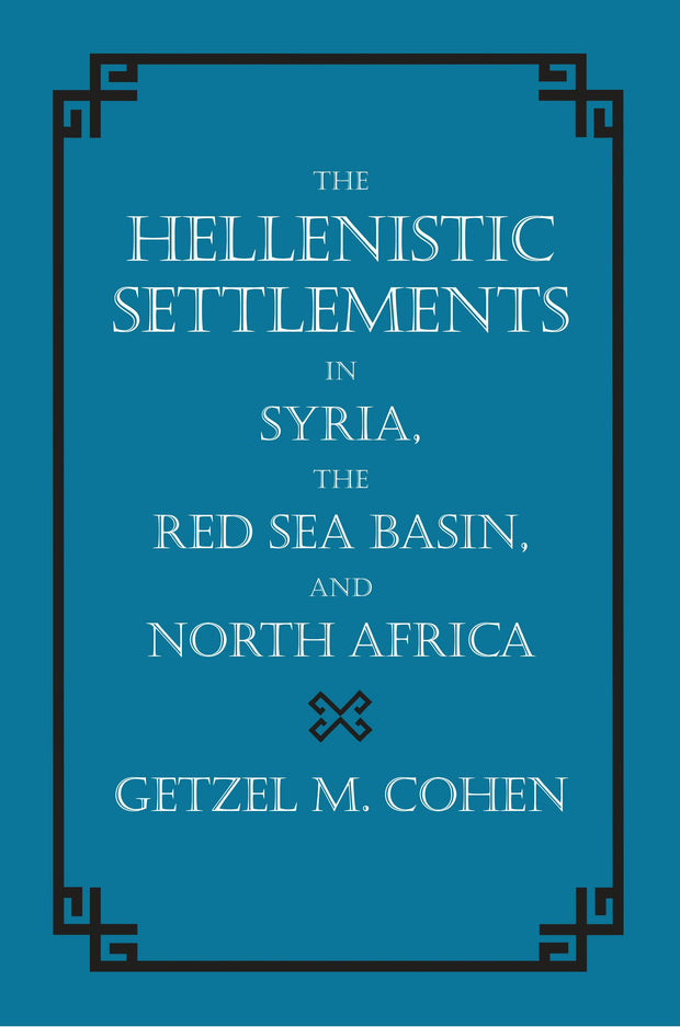 Cover image for The Hellenistic Settlements in Syria, the Red Sea Basin, and North Africa, isbn: 9780520931022