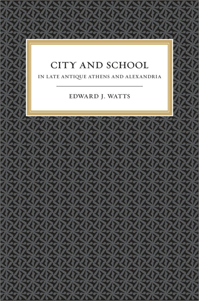 Cover image for City and School in Late Antique Athens and Alexandria, isbn: 9780520931800