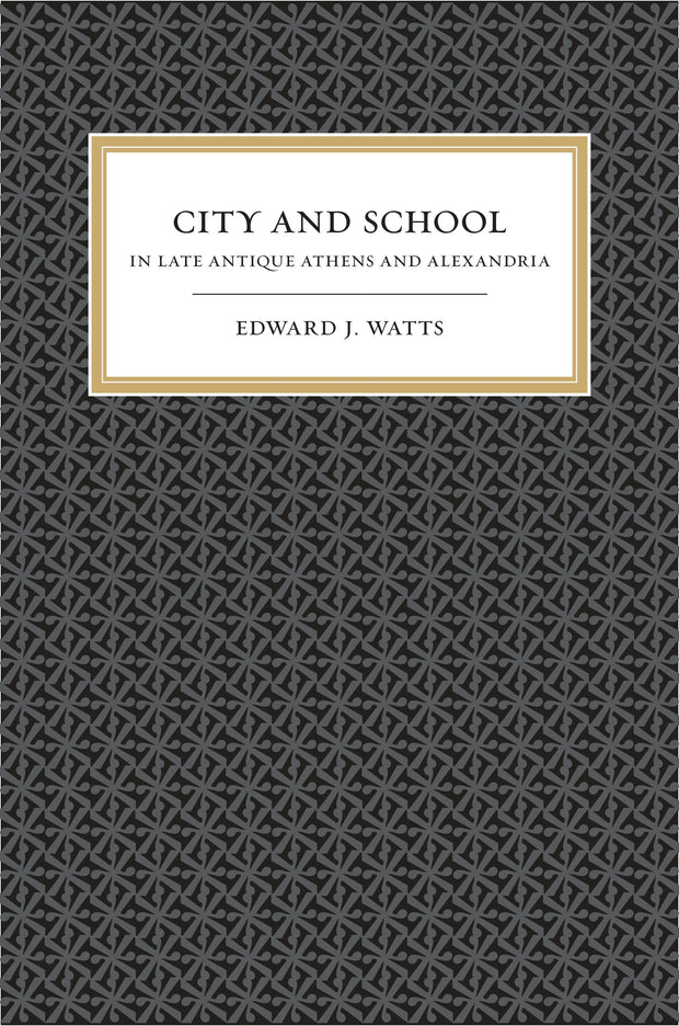 Cover image for City and School in Late Antique Athens and Alexandria, isbn: 9780520931800