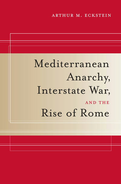 Cover image for Mediterranean Anarchy, Interstate War, and the Rise of Rome, isbn: 9780520932302