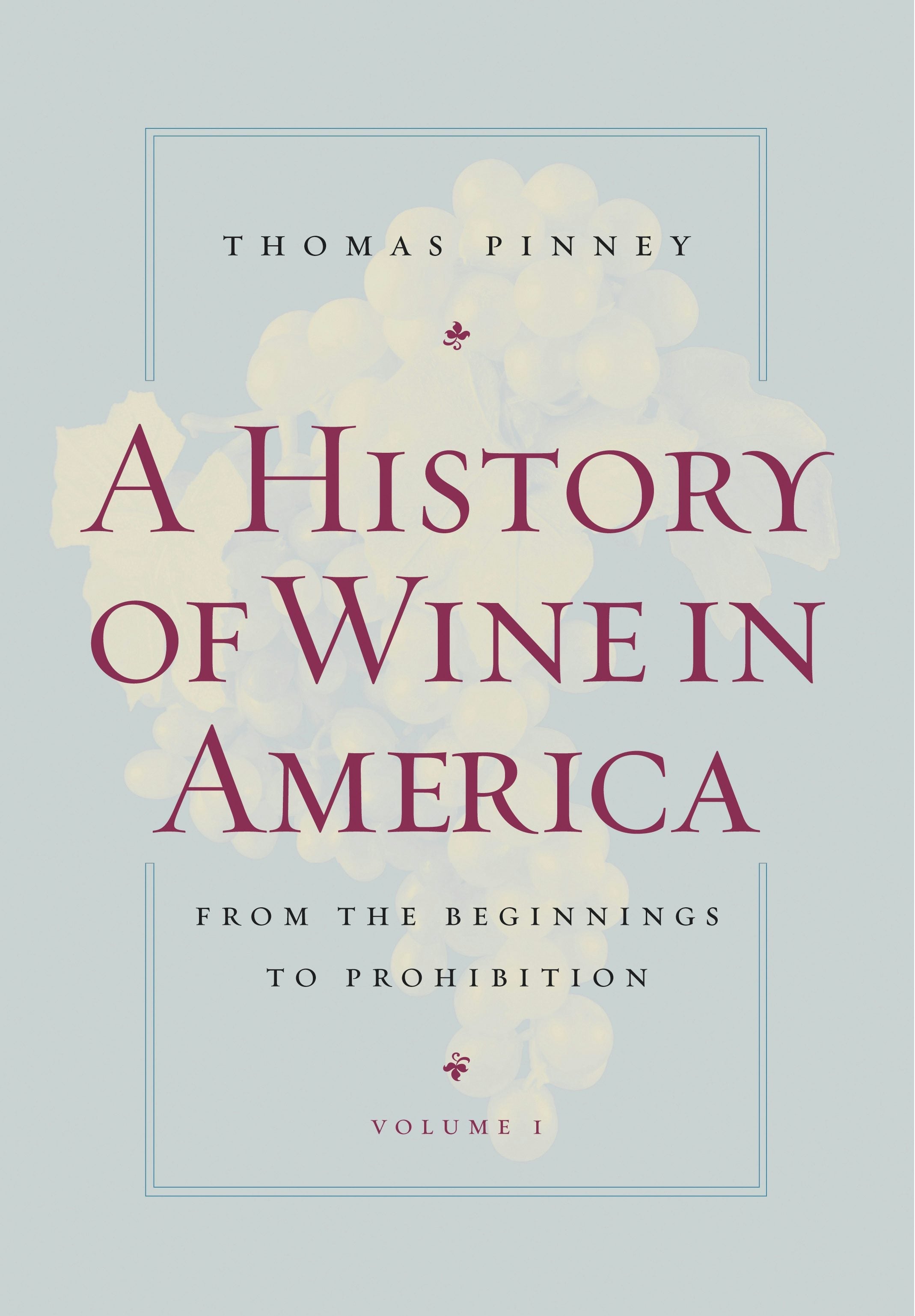 Book cover image for A History of Wine in America, Volume 1 ISBN: 9780520934580