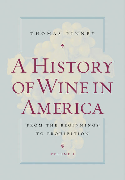 Cover image for A History of Wine in America, Volume 1, isbn: 9780520934580
