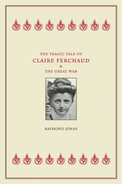 Cover image for The Tragic Tale of Claire Ferchaud and the Great War, isbn: 9780520938281