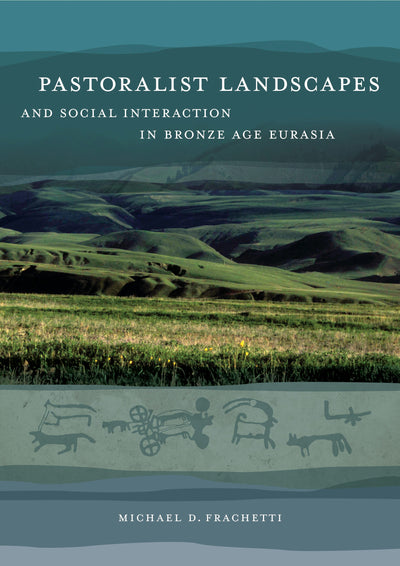 Cover image for Pastoralist Landscapes and Social Interaction in Bronze Age Eurasia, isbn: 9780520942691